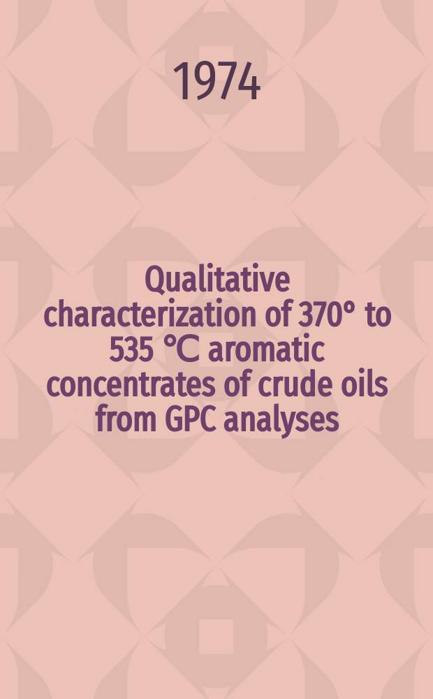 Qualitative characterization of 370° to 535 ℃ aromatic concentrates of crude oils from GPC analyses