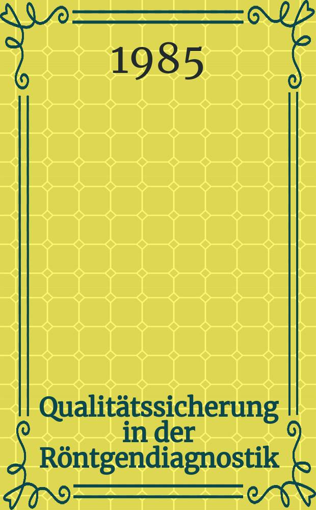 Qualitätssicherung in der Röntgendiagnostik : Kriterien, Verfahren, Ergebnisse
