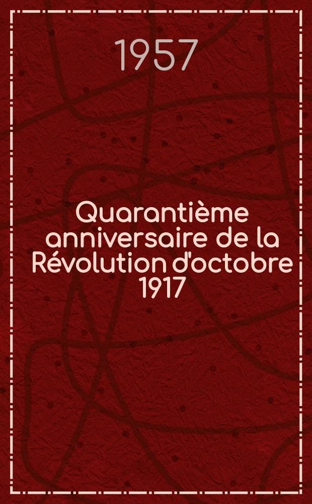 Quarantième anniversaire de la Révolution d'octobre 1917 : Recueil