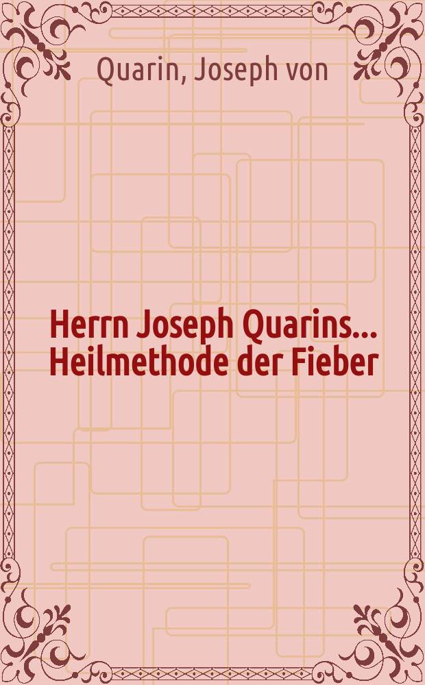 Herrn Joseph Quarins ... Heilmethode der Fieber