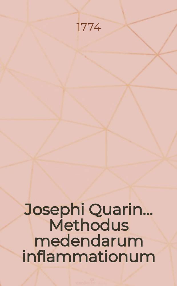 Josephi Quarin ... Methodus medendarum inflammationum