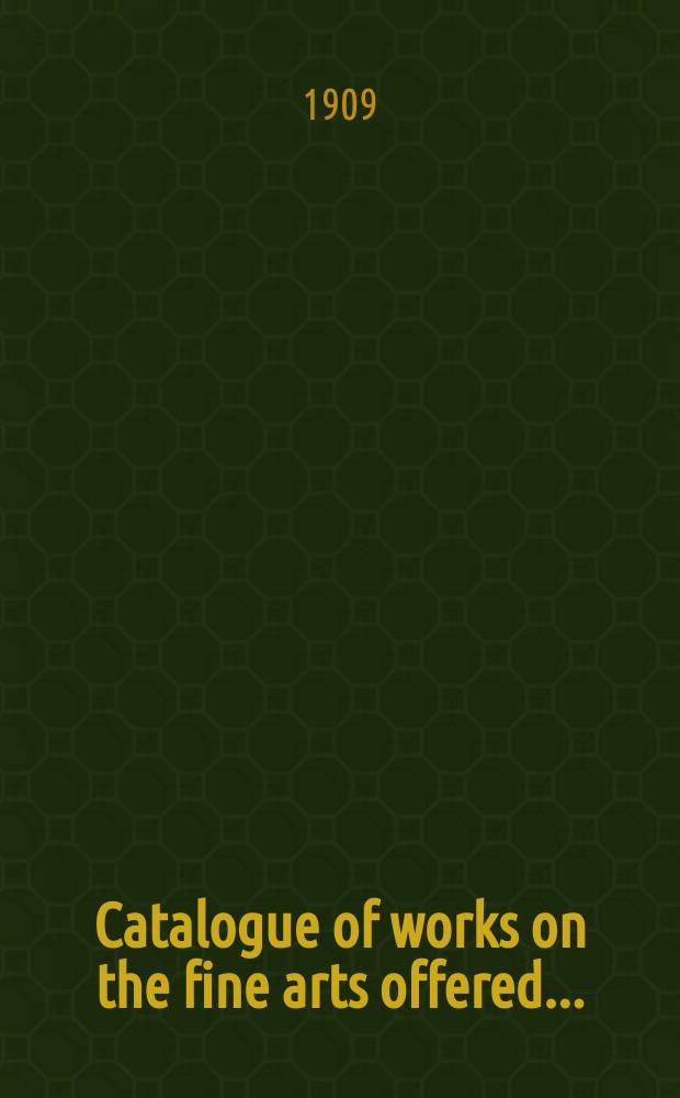 Catalogue of works on the fine arts offered ...