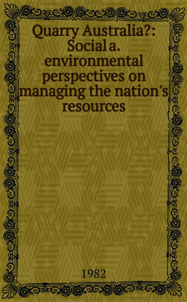 Quarry Australia? : Social a. environmental perspectives on managing the nation's resources