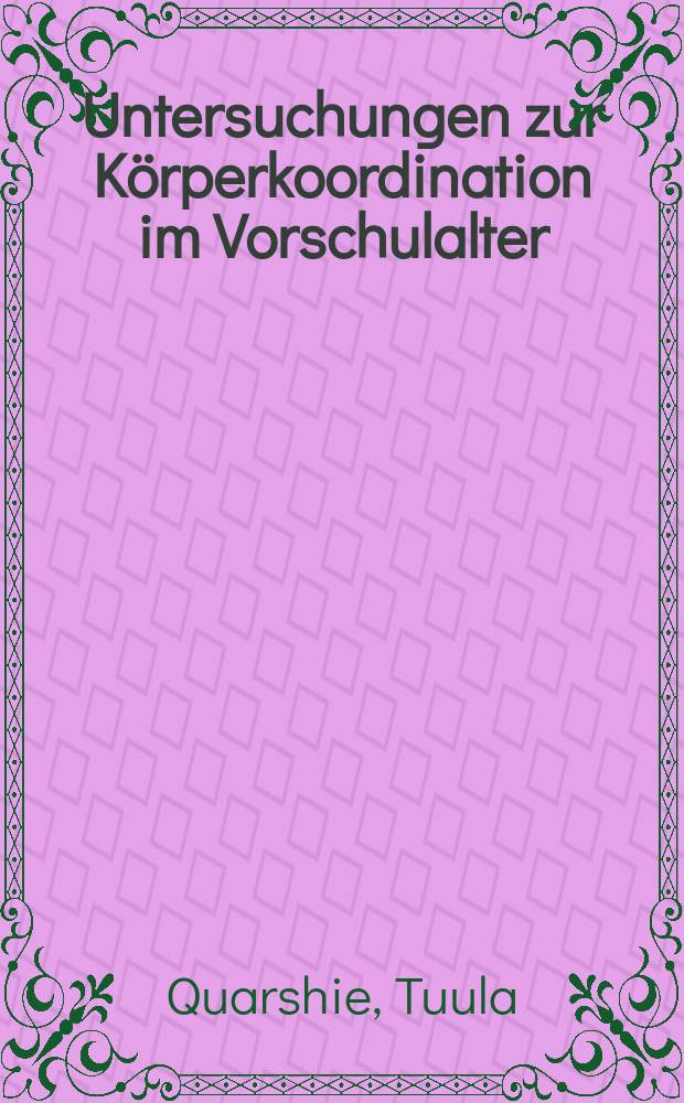 Untersuchungen zur Körperkoordination im Vorschulalter : Inaug.-Diss