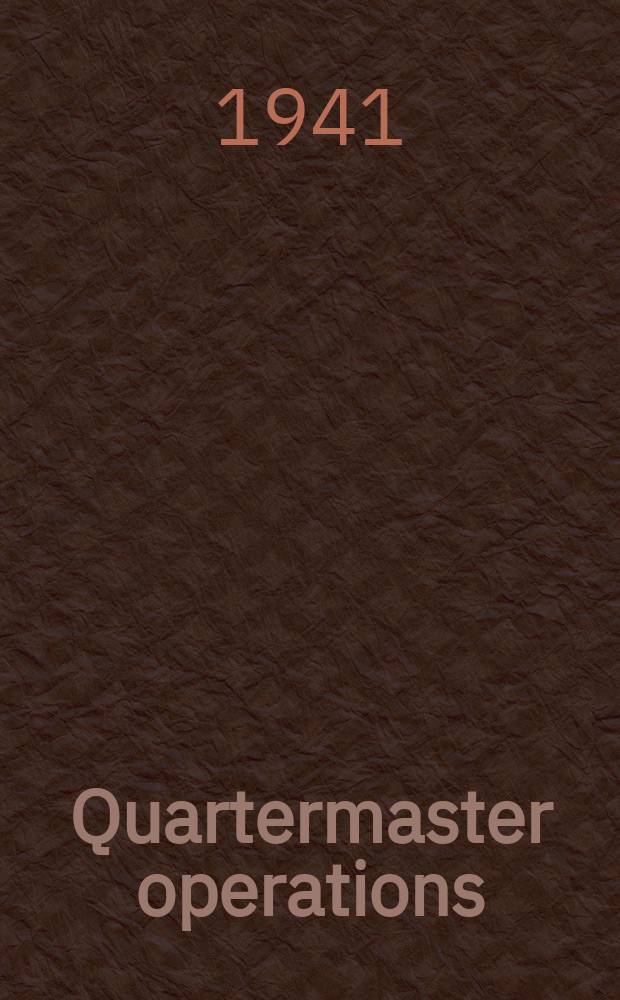 Quartermaster operations : Prepared under direction of the quartermaster general