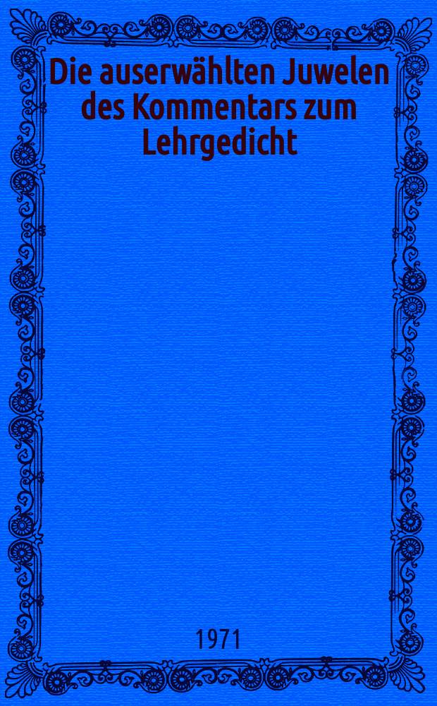 Die auserwählten Juwelen des Kommentars zum Lehrgedicht : (Al-ğawāhir al maḫṣūṣa fī šarḥ al-manẓūma)