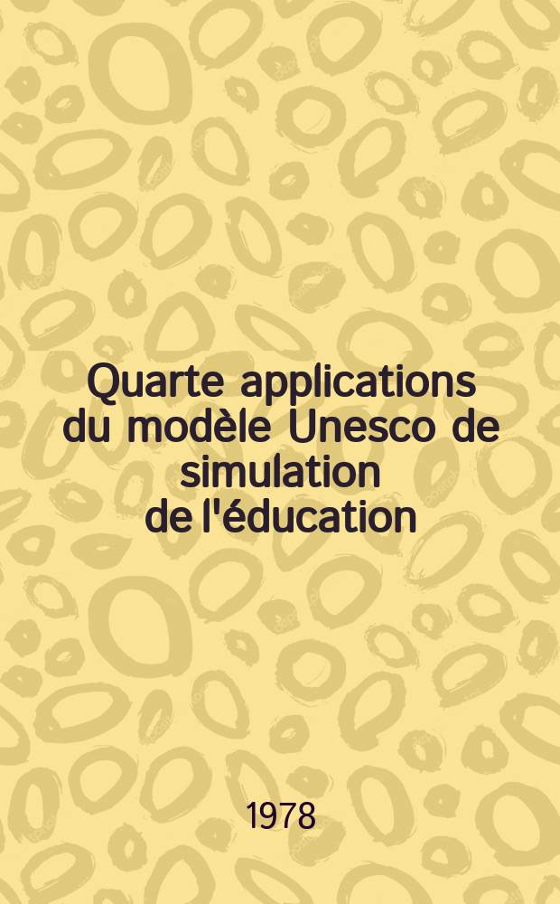 Quarte applications du modèle Unesco de simulation de l'éducation