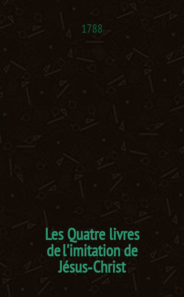 Les Quatre livres de l'imitation de Jésus-Christ