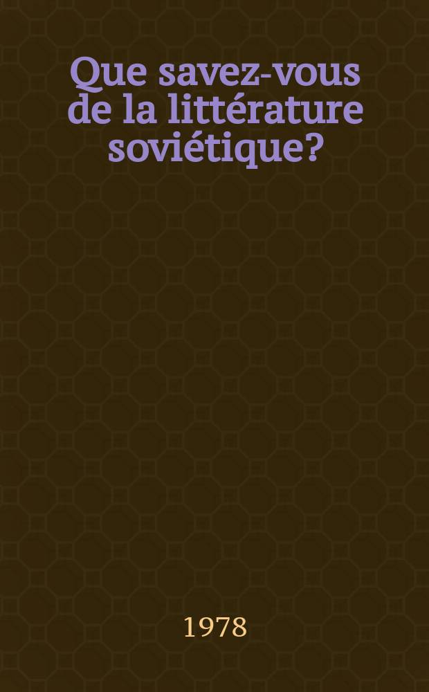 Que savez-vous de la litt&eacute;rature sovi&eacute;tique? : Les &eacute;crivains sovi&eacute;tiques parlent d'eux-m&ecirc;mes