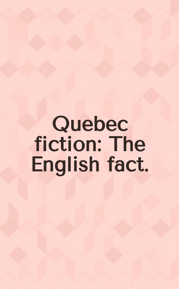 Quebec fiction : The English fact. : Symp.