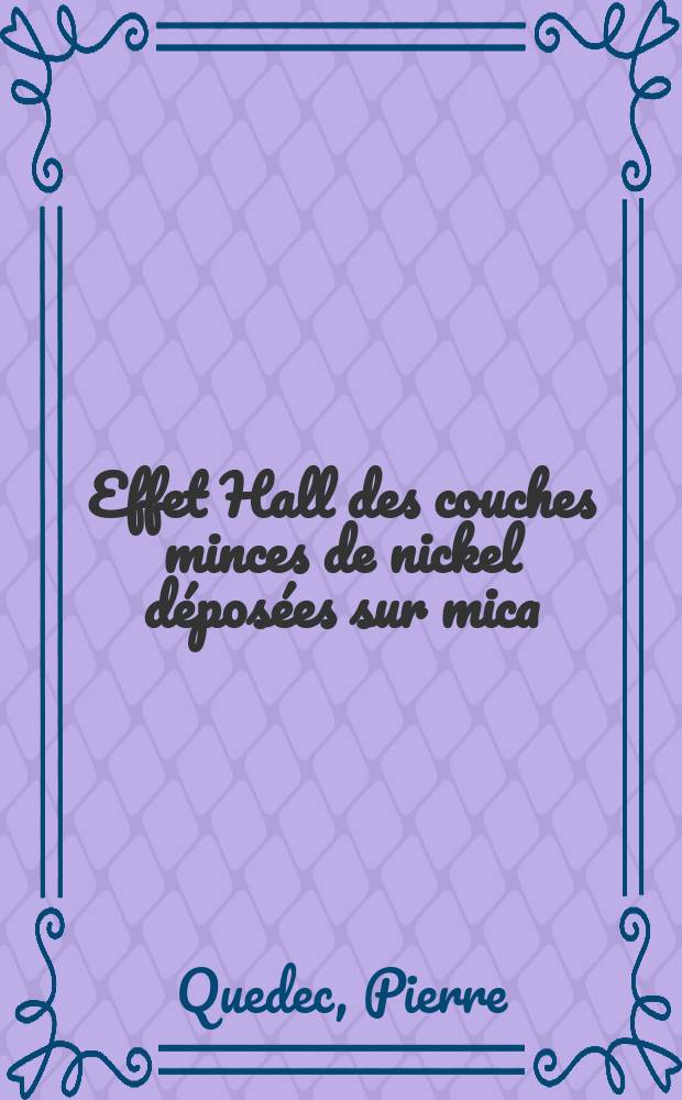Effet Hall des couches minces de nickel déposées sur mica : Thèse présentée à la Faculté des sciences de Rouen de l'Univ. de Caen ..
