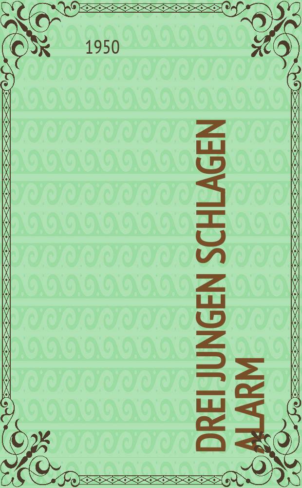 Drei Jungen schlagen Alarm : Eine Erz&auml;hlung f&uuml;r die Jugend