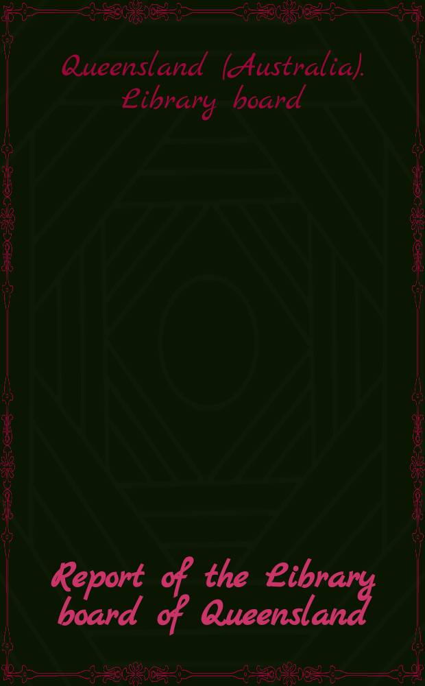 Report of the Library board of Queensland : Extract from the Ninety-first Annual report of the Minister for education, 1967