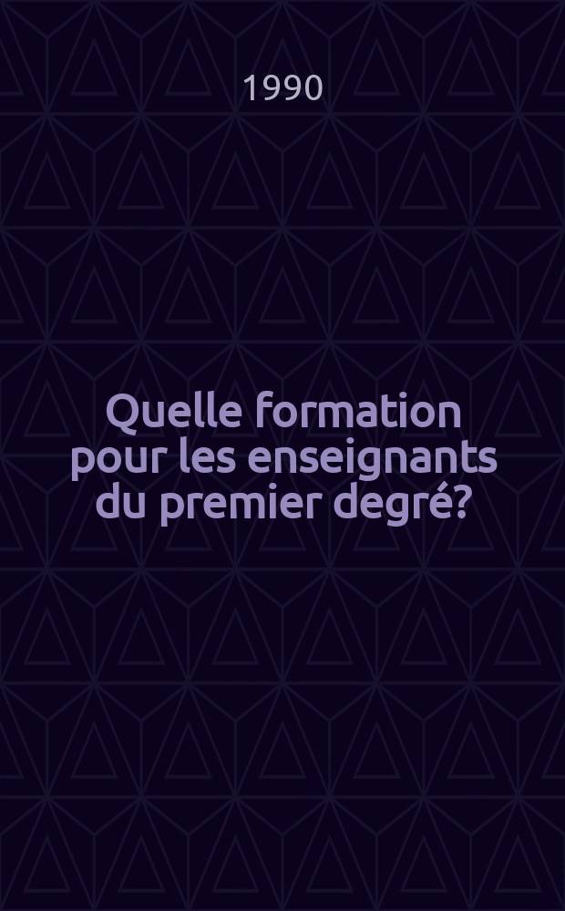 Quelle formation pour les enseignants du premier degr&eacute;? : Exp&eacute;riences et innovations depuis 1960