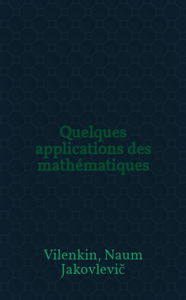 Quelques applications des mathématiques : Trad. du russe ...