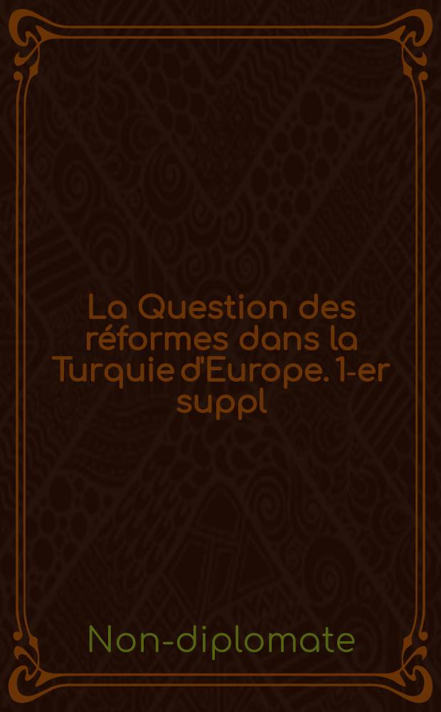 La Question des r&eacute;formes dans la Turquie d'Europe. 1-er suppl