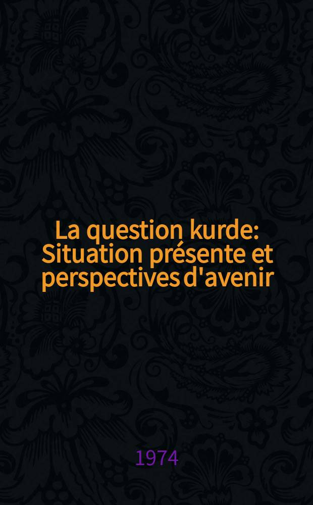 La question kurde : Situation présente et perspectives d'avenir