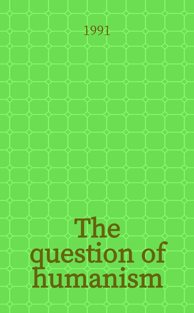 The question of humanism : Challenges a. possibilities