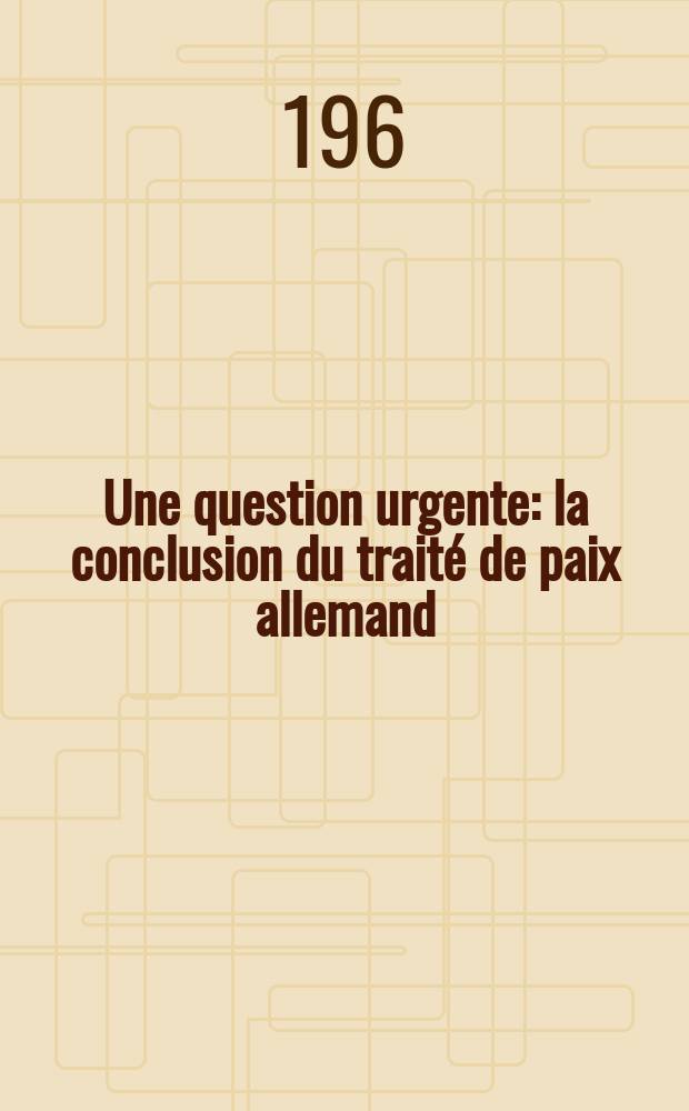 Une question urgente: la conclusion du trait&eacute; de paix allemand : R&eacute;ponses de l'observateur de presse "Novosti" Piotr Alex&eacute;&iuml;ev aux questions des lecteurs