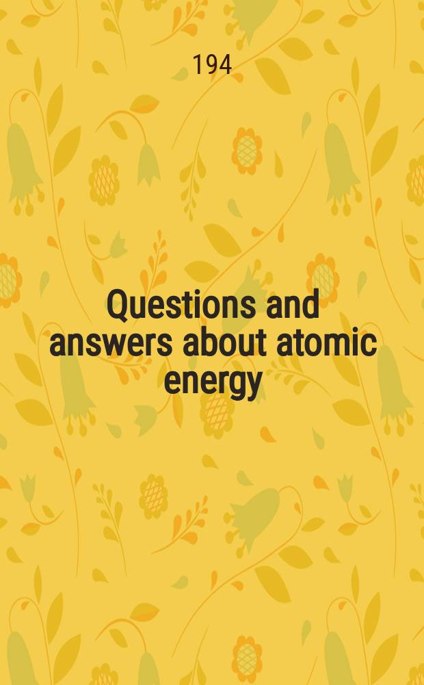Questions and answers about atomic energy