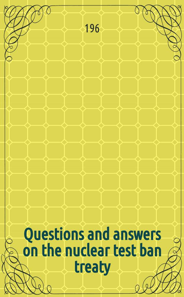 Questions and answers on the nuclear test ban treaty