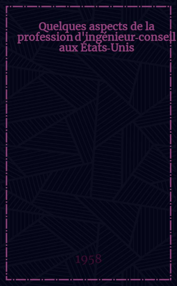 Quelques aspects de la profession d'ingénieur-conseil aux États-Unis : Projet № 357