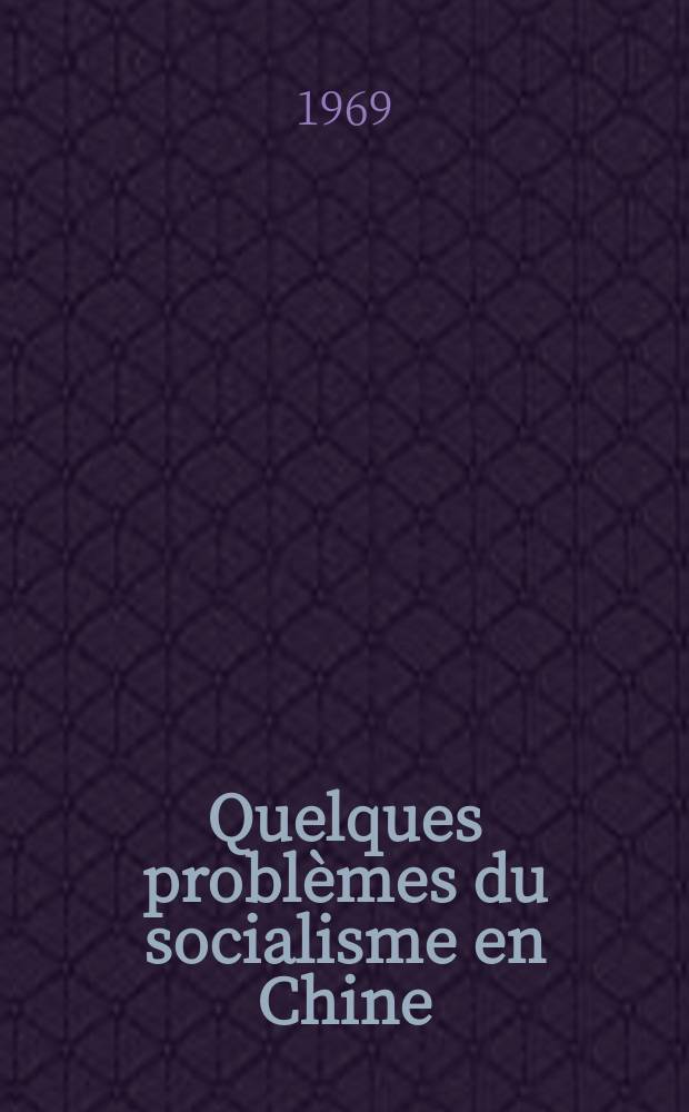 Quelques problèmes du socialisme en Chine : Recueil