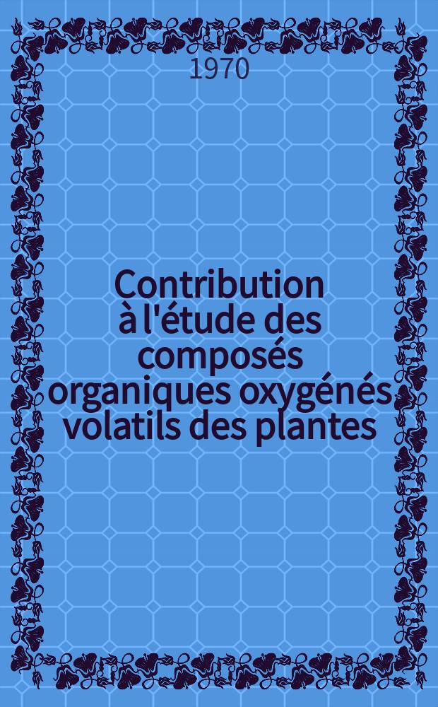 Contribution à l'étude des composés organiques oxygénés volatils des plantes : Thèse ..
