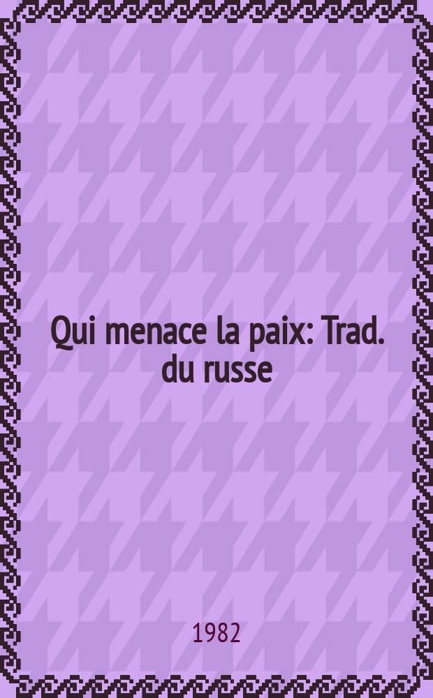 Qui menace la paix : Trad. du russe
