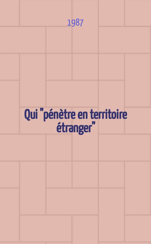 Qui "pénètre en territoire étranger" : Sur l'utilisation du matériel d'espionnage par les services secrets amér. contre les citoyens et les établissements sov. aux USA