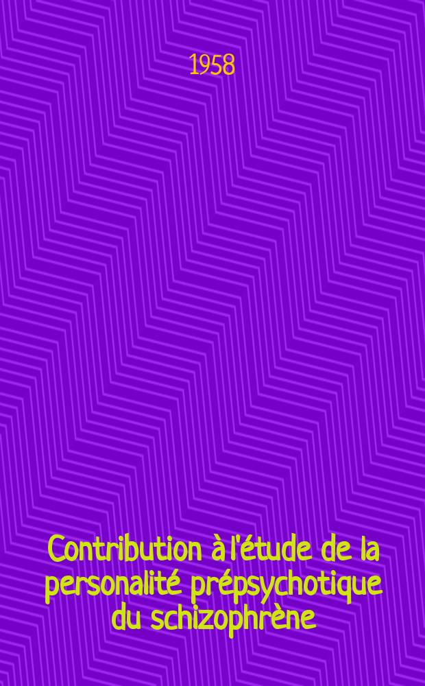 Contribution à l'étude de la personalité prépsychotique du schizophrène : Thèse ..