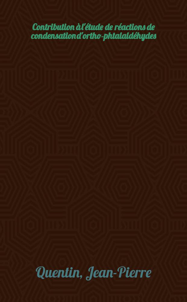 Contribution &agrave; l'&eacute;tude de r&eacute;actions de condensation d'ortho-phtalald&eacute;hydes : 1-re th&egrave;se pr&eacute;s. ... &aacute; la Fac. des sciences de l'Univ. de Rennes ..