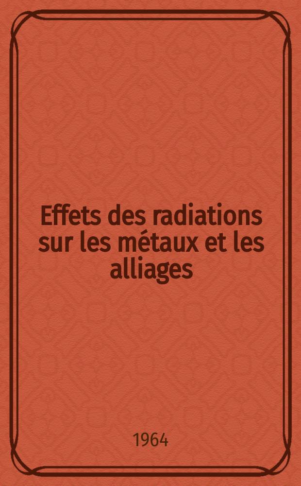 Effets des radiations sur les métaux et les alliages