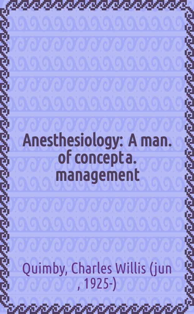 Anesthesiology : A man. of concept a. management