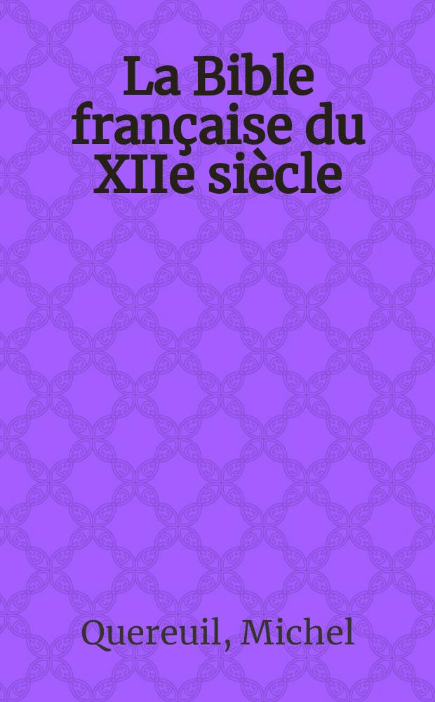 La Bible française du XIIe siècle : Éd. crit. de la Genèse