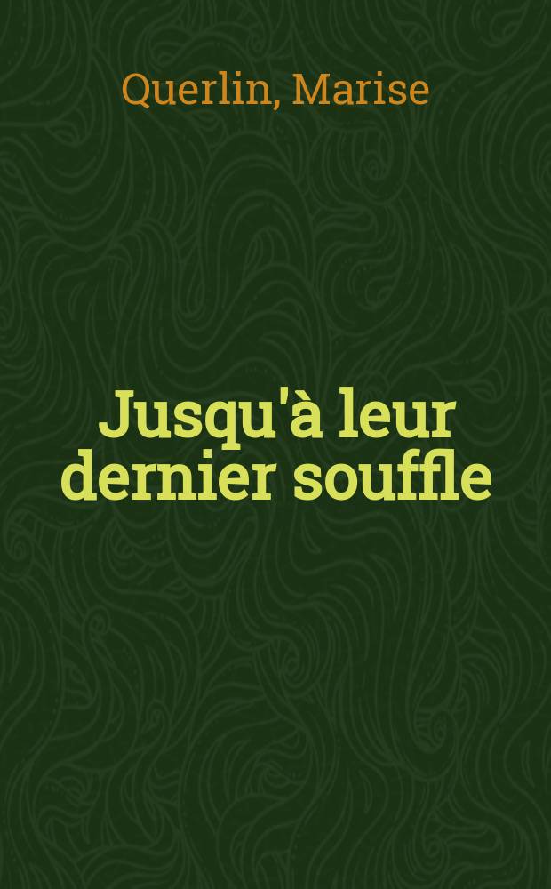 Jusqu'à leur dernier souffle : Roman