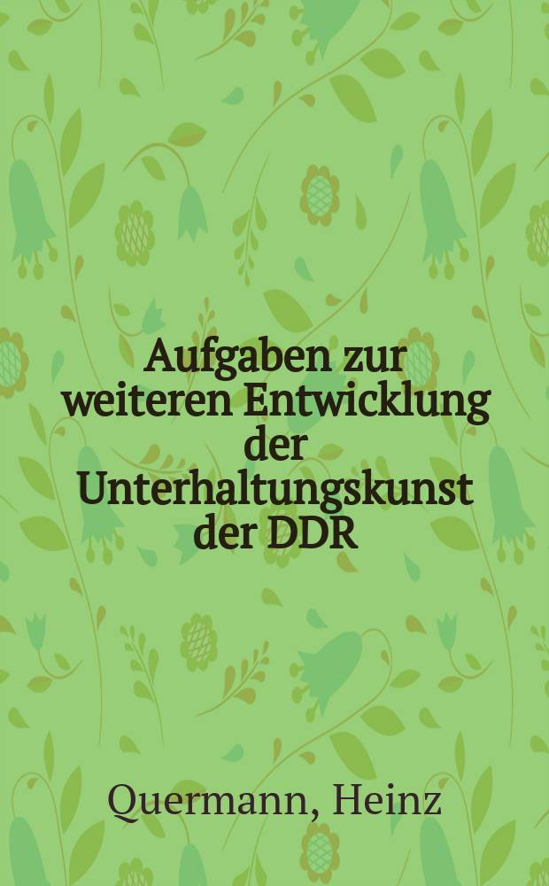 Aufgaben zur weiteren Entwicklung der Unterhaltungskunst der DDR : (Aus dem Referat der 7. Zentralvorstands-Tagung Gewerkschaft Kunst vom 4. Sept. 1974)