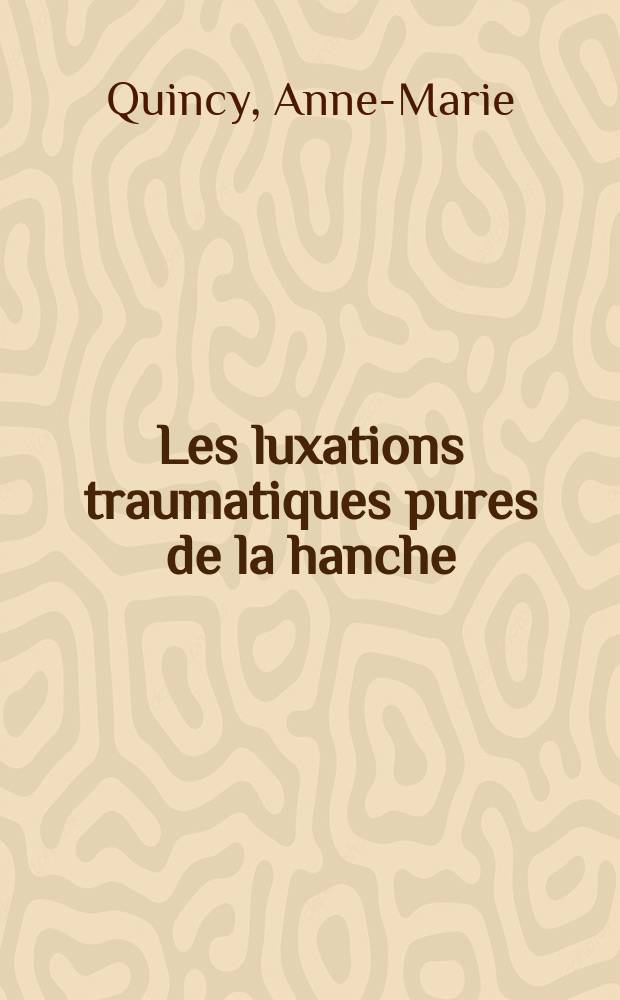 Les luxations traumatiques pures de la hanche : Thèse ..