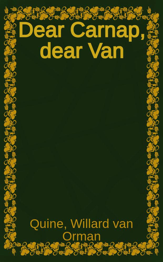 Dear Carnap, dear Van : The Quine-Carnap correspondence a. related work
