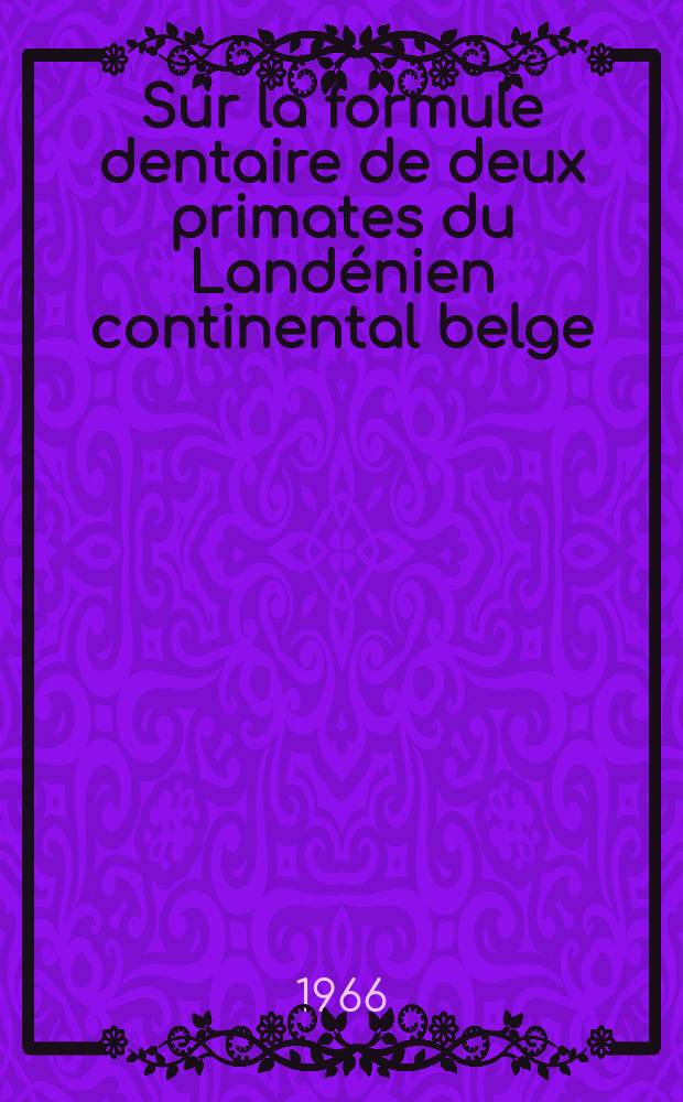 Sur la formule dentaire de deux primates du Landénien continental belge