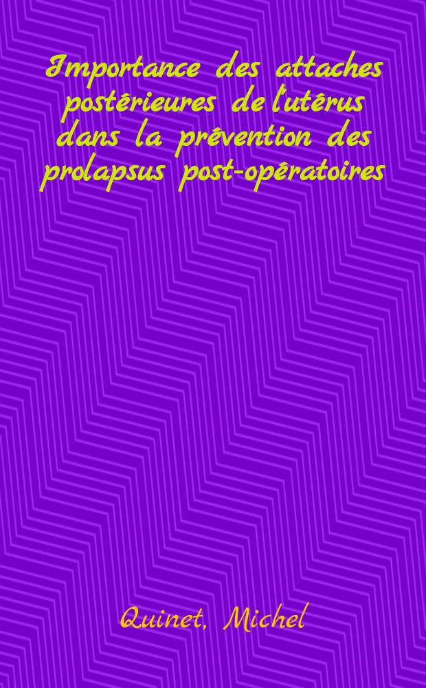 Importance des attaches postérieures de l'utérus dans la prévention des prolapsus post-opératoires : Étude comparative des troubles de la statique vaginale dans deux séries d'hystérectomies totales (avec et sans l'utilisation des ligaments utéro-sacres) : Thèse ..