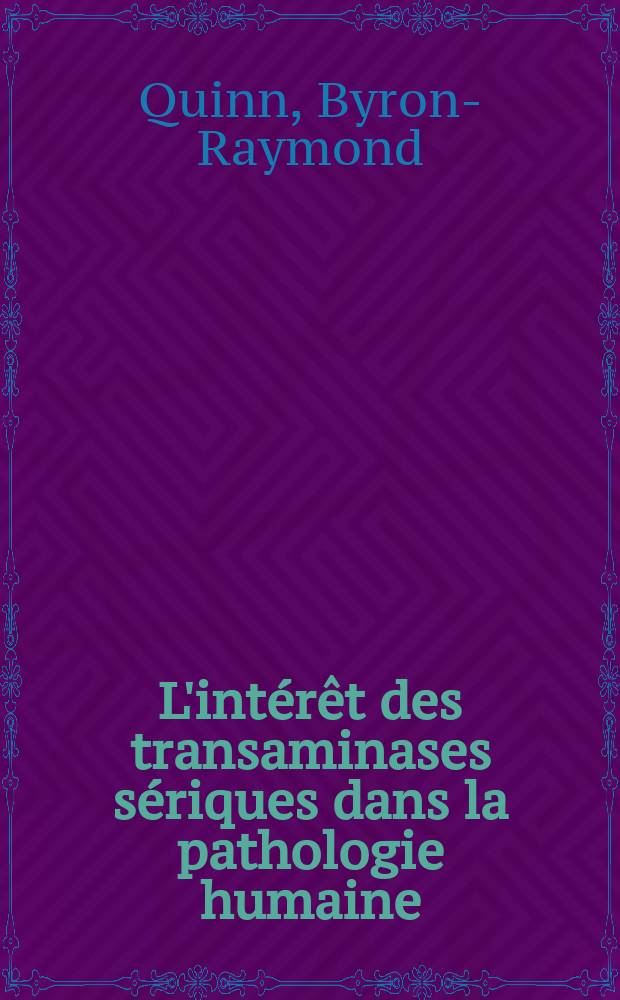 L'int&eacute;r&ecirc;t des transaminases s&eacute;riques dans la pathologie humaine : Th&egrave;se pour le doctorat en m&eacute;d., dipl&ocirc;me d'&Eacute;tat