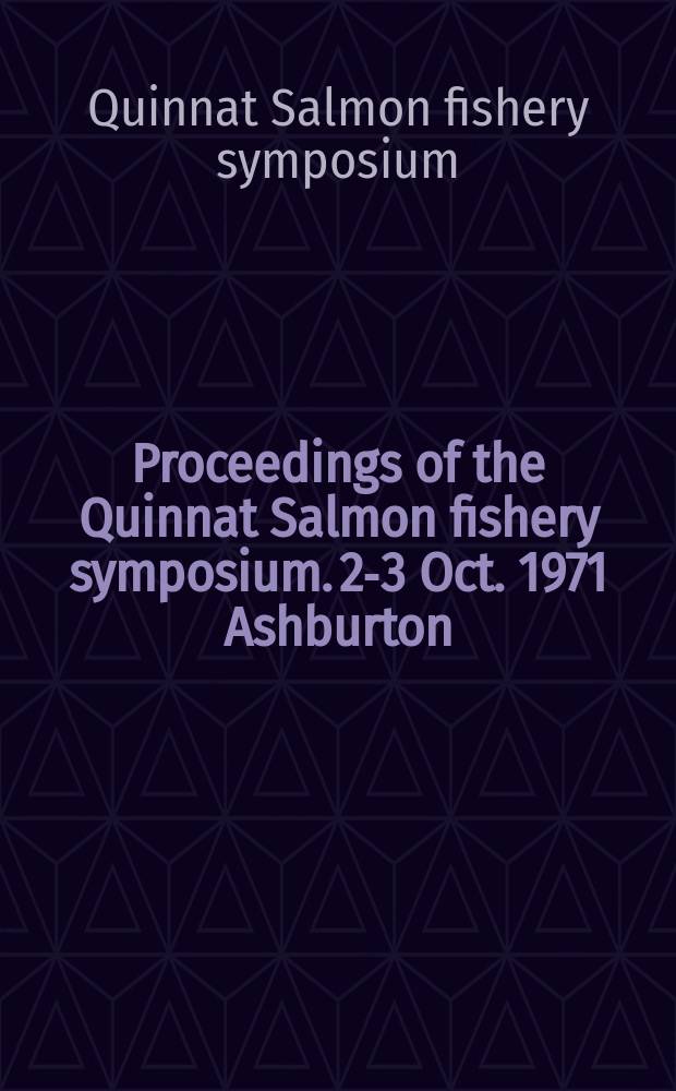 Proceedings of the Quinnat Salmon fishery symposium. 2-3 Oct. 1971 Ashburton