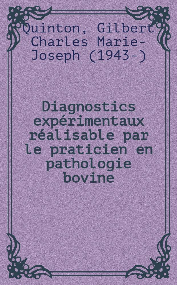 Diagnostics expérimentaux réalisable par le praticien en pathologie bovine : Thèse ..