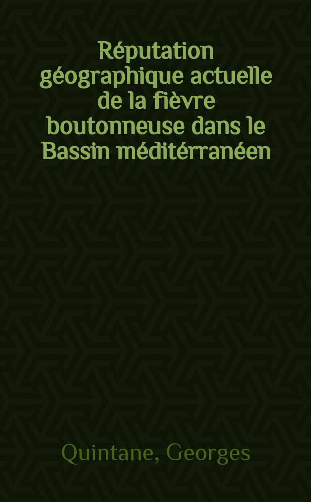 R&eacute;putation g&eacute;ographique actuelle de la fi&egrave;vre boutonneuse dans le Bassin m&eacute;dit&eacute;rran&eacute;en : Th&egrave;se ..