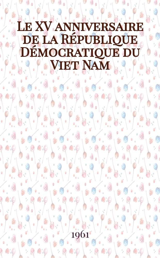 Le XV anniversaire de la République Démocratique du Viet Nam : 1945-1960