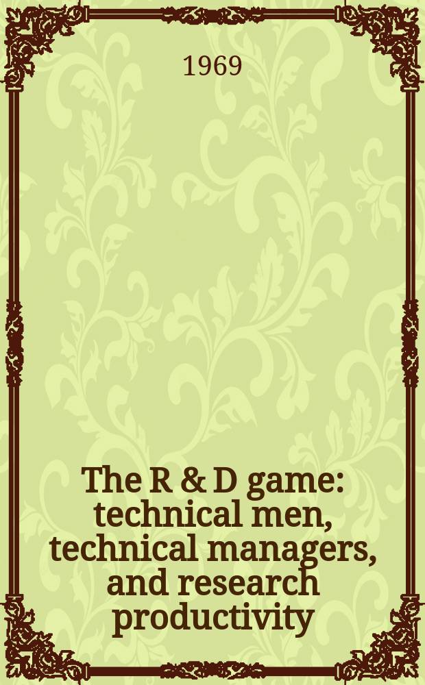 The R & D game : technical men, technical managers, and research productivity