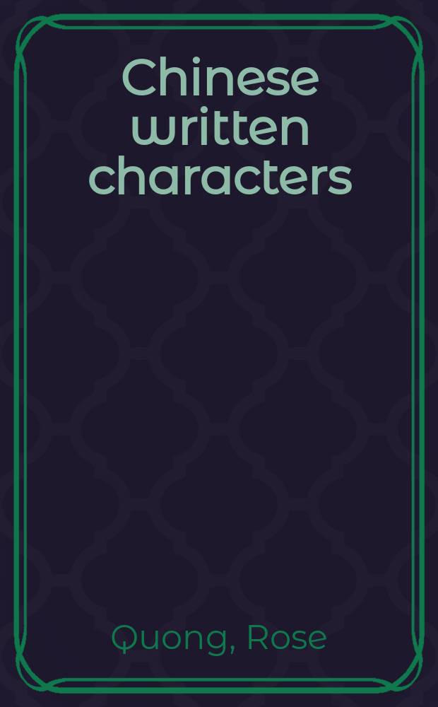 Chinese written characters : Their wit and wisdom