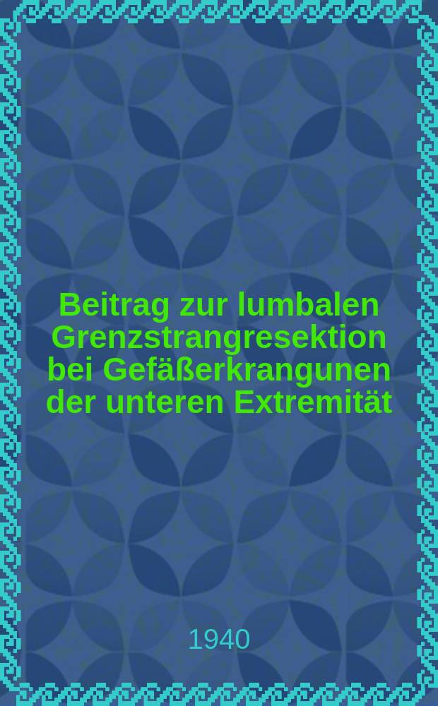 Beitrag zur lumbalen Grenzstrangresektion bei Gefäßerkrangunen der unteren Extremität : Inaug.-Diss. zur Erlangung des med. Doktorgrades an der ... Univ. zu Berlin