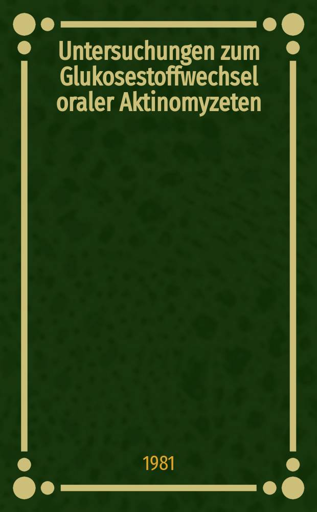 Untersuchungen zum Glukosestoffwechsel oraler Aktinomyzeten : Inaug.-Diss